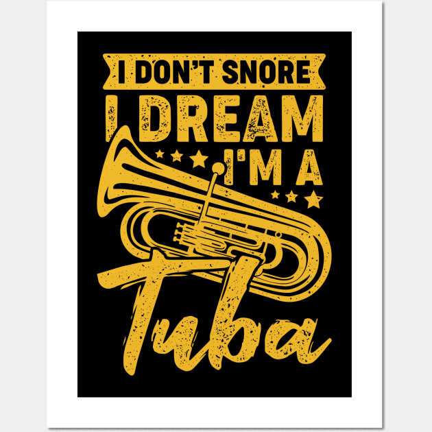 I Don't Snore I Dream I'm A Tuba Tubist Gift Wall Art by Dolde08